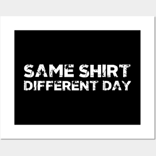 Same Shirt Different Day Posters and Art